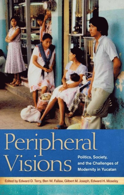 Ben W. Fallaw, Edward H. Moseley, Gilbert M. Joseph, Edward D. Terry - Peripheral Visions, E-bok