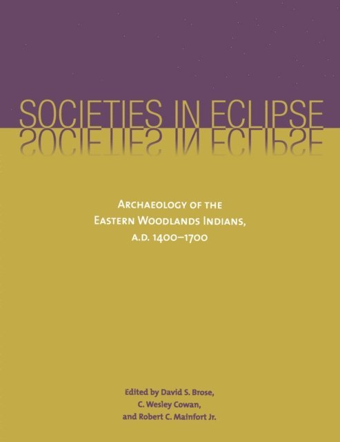 C. Wesley Cowan, Jr. Robert C. Mainfort, David S. Brose - Societies in Eclipse, E-bok