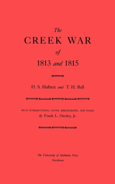 Jr. T. H. Ball, H. S. Halbert, Jr. Frank L. Owsley - Creek War of 1813 and 1814, E-bok