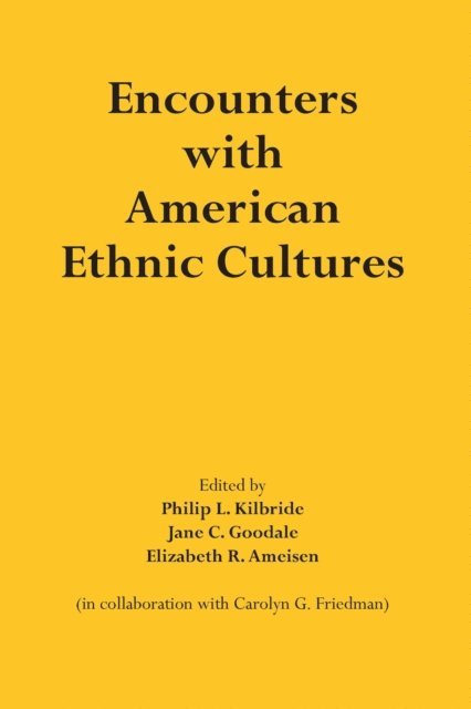 Elizabeth R. Ameisen, Jane C. Goodale, Philip L. Kilbride - Encounters with American Ethnic Cultures, E-bok