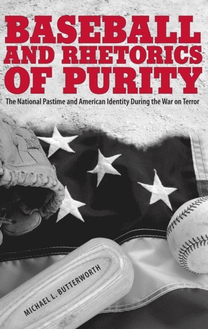 Michael L. Butterworth - Baseball and Rhetorics of Purity, E-bok