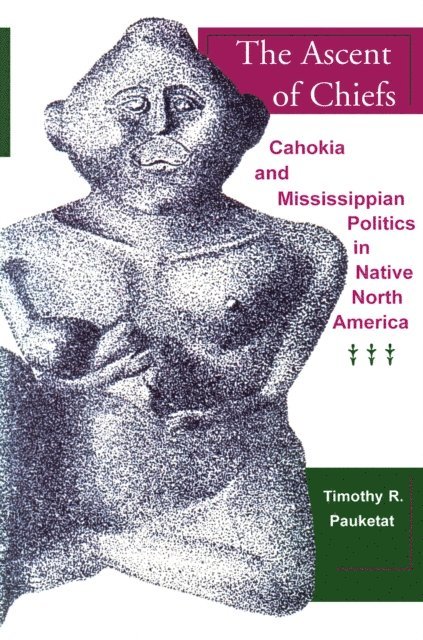 Timothy R. Pauketat - Ascent of Chiefs, E-bok