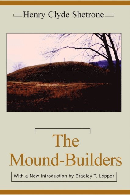 Henry Clyde Shetrone - Mound-Builders, E-bok