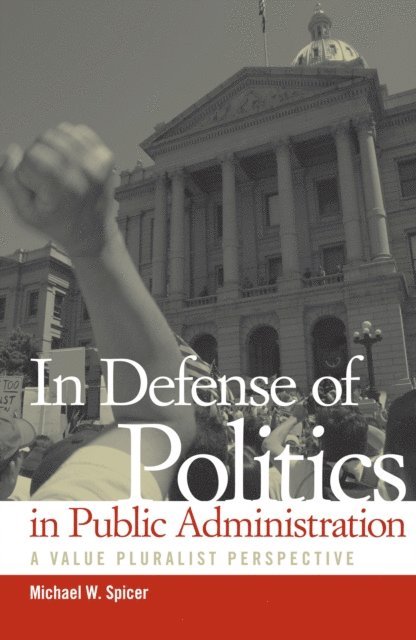 Michael W. Spicer - In Defense of Politics in Public Administration, E-bok