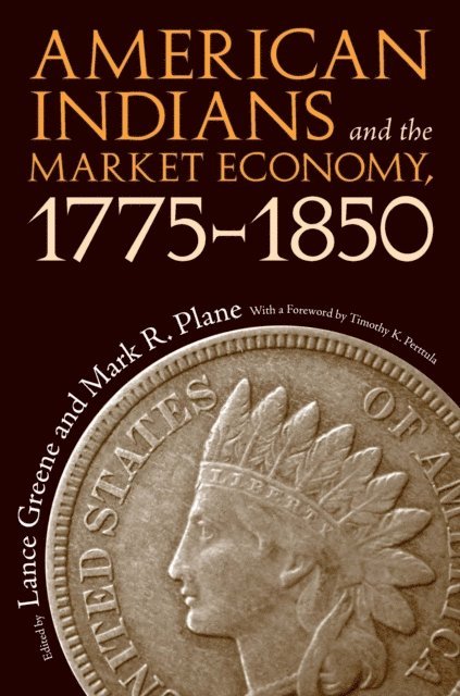 Mark R. Plane, Lance Greene - American Indians and the Market Economy, 1775-1850, E-bok