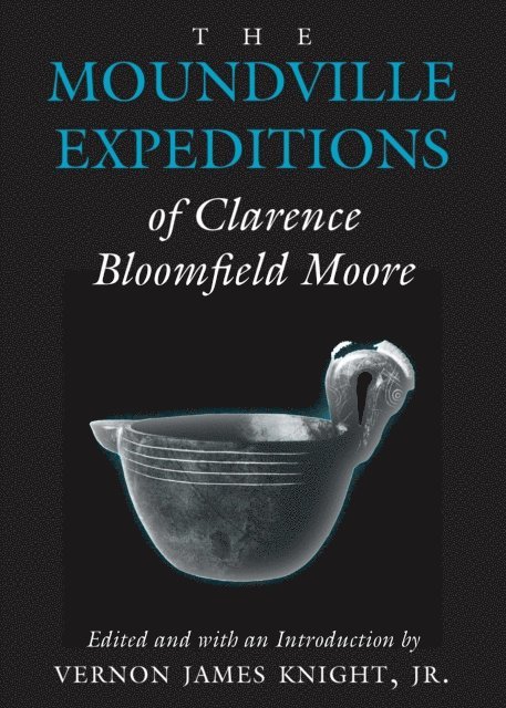 Clarence  Bloomfield Moore - Moundville Expeditions of Clarence Bloomfield Moore, E-bok