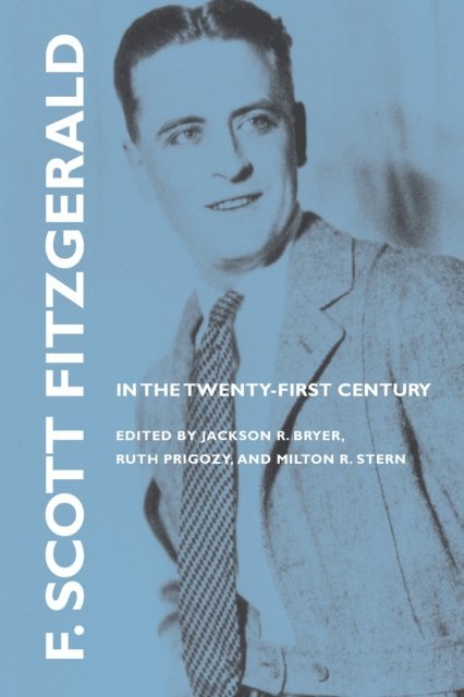 Milton R. Stern, Ruth Prigozy, Jackson R. Bryer - F. Scott Fitzgerald in the Twenty-First Century, E-bok