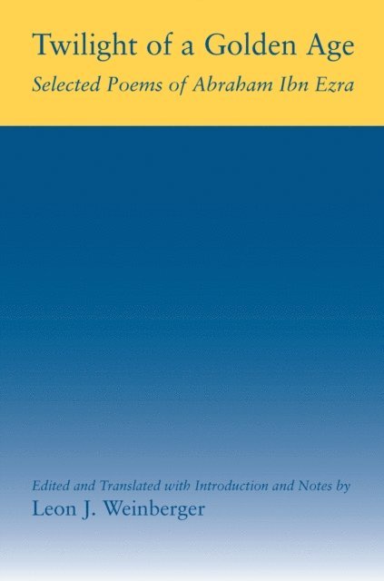 Abraham Ibn Ezra, Leon J. Weinberger - Twilight of a Golden Age, E-bok