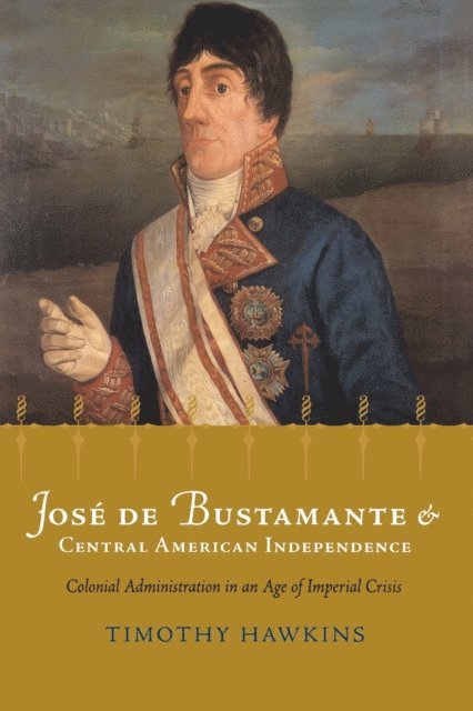 Timothy Hawkins - Jose de Bustamante and Central American Independence, E-bok. Tillgänglighet: Lägg i varukorg