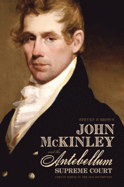 Steven P. Brown - John McKinley and the Antebellum Supreme Court, E-bok. Tillgänglighet: Lägg i varukorg