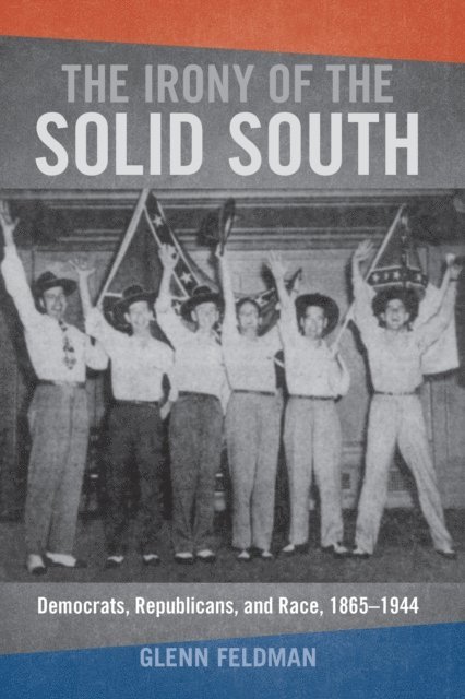 Glenn Feldman - Irony of the Solid South, E-bok
