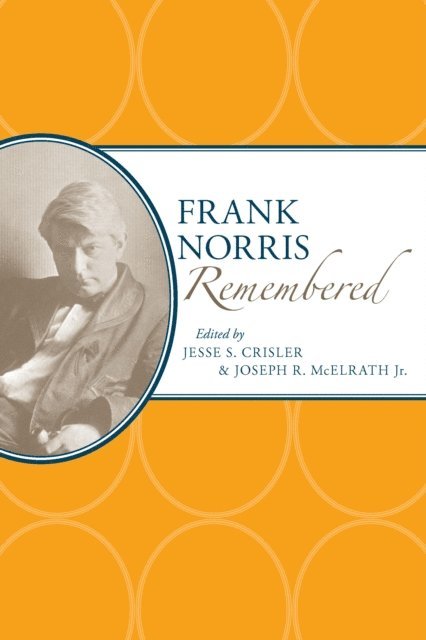 Jr. Joseph R. McElrath, Jr. Joseph R. McElrath, Jesse S. Crisler - Frank Norris Remembered, E-bok