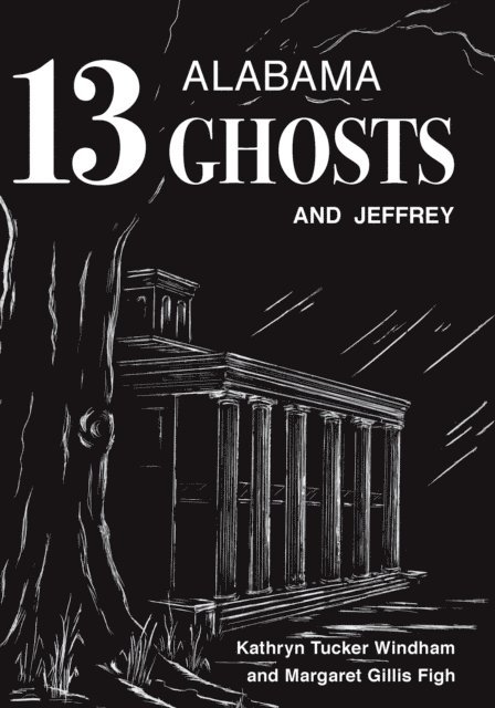 Margaret Gillis Figh, Kathryn Tucker Windham - Thirteen Alabama Ghosts and Jeffrey, E-bok