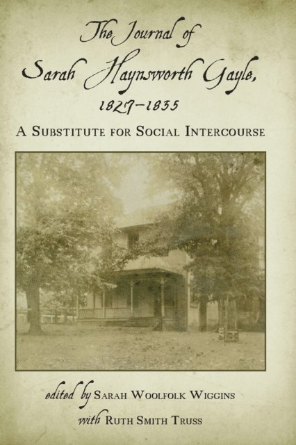Sarah Haynsworth Gayle, Ruth Smith Truss, Sarah Woolfolk Wiggins - Journal of Sarah Haynsworth Gayle, 1827-1835, E-bok