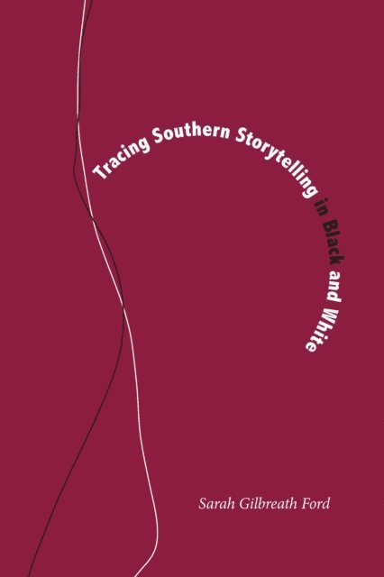 Sarah Gilbreath Ford - Tracing Southern Storytelling in Black and White, E-bok