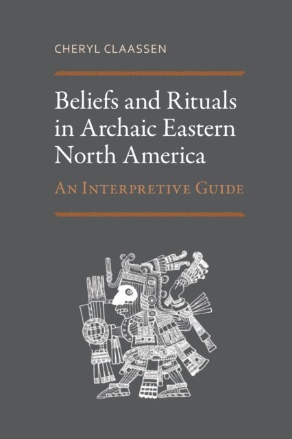 Cheryl Claassen - Beliefs and Rituals in Archaic Eastern North America, E-bok