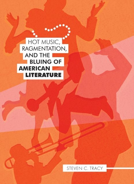 Steven C. Tracy - Hot Music, Ragmentation, and the Bluing of American Literature, E-bok