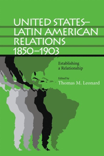 Thomas M. Leonard - United States-Latin American Relations, 1850-1903, E-bok