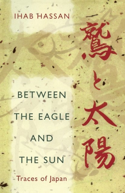 Ihab Hassan - Between the Eagle and the Sun, E-bok