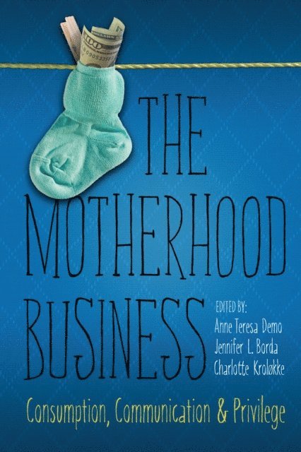 Charlotte H. Krolokke, Jennifer L. Borda, Charlotte H. Krolokke, Jennifer L. Borda, Anne Teresa Demo - Motherhood Business, E-bok. Tillgänglighet: Lägg i varukorg