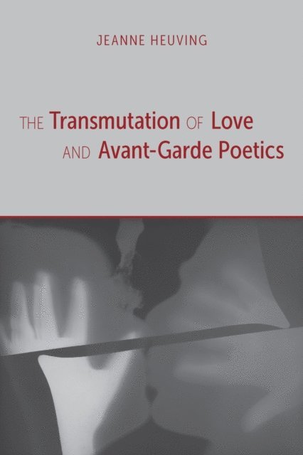 Jeanne Heuving - Transmutation of Love and Avant-Garde Poetics, E-bok