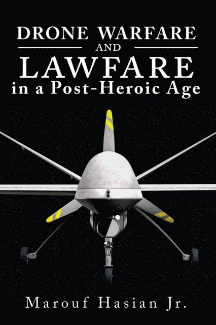 Marouf Hasian - Drone Warfare and Lawfare in a Post-Heroic Age, E-bok