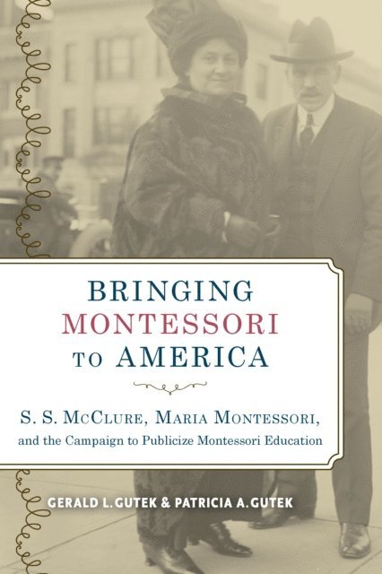 Patricia A. Gutek, Gerald L. Gutek - Bringing Montessori to America, E-bok