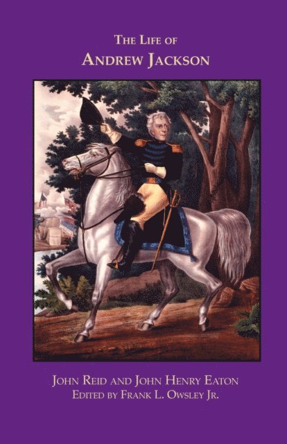 Jr. Frank L. Owsley, John Henry Eaton, John Reid, Jr. Frank L. Owsley - Life of Andrew Jackson, E-bok