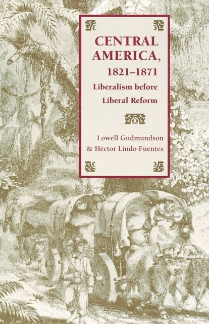 Hector Lindo-Fuentes, Lowell Gudmundson - Central America, 1821-1871, E-bok