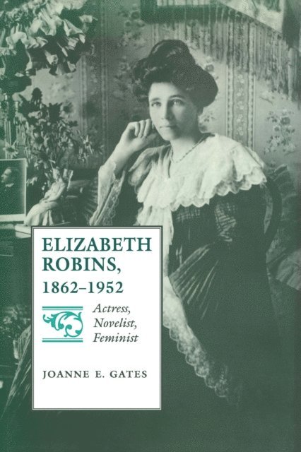 Joanne E. Gates - Elizabeth Robins, 1862-1952, E-bok