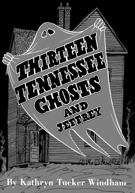 Kathryn Tucker Windham - Thirteen Tennessee Ghosts and Jeffrey, E-bok