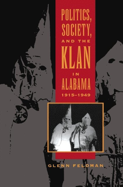 Glenn Feldman - Politics, Society, and the Klan in Alabama, 1915-1949, E-bok