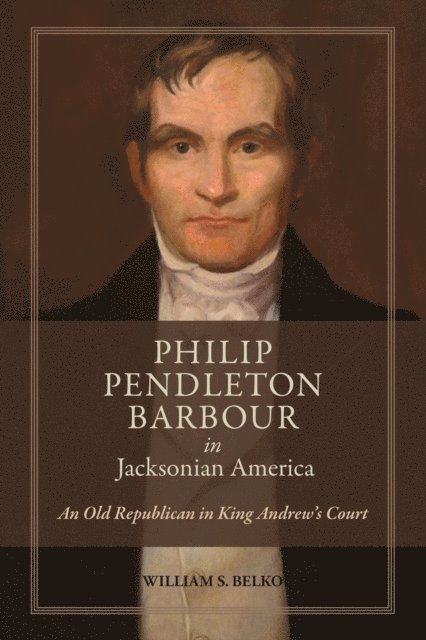 William S. Belko - Philip Pendleton Barbour in Jacksonian America, E-bok. Tillgänglighet: Lägg i varukorg