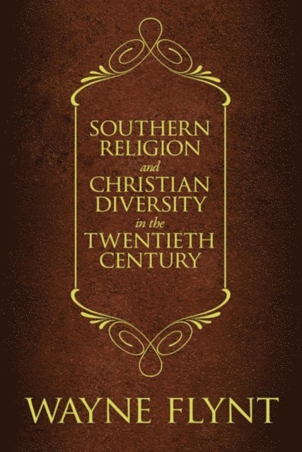 Wayne Flynt - Southern Religion and Christian Diversity in the Twentieth Century, E-bok