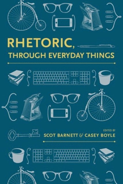 Casey Boyle, Scot Barnett - Rhetoric, Through Everyday Things, E-bok