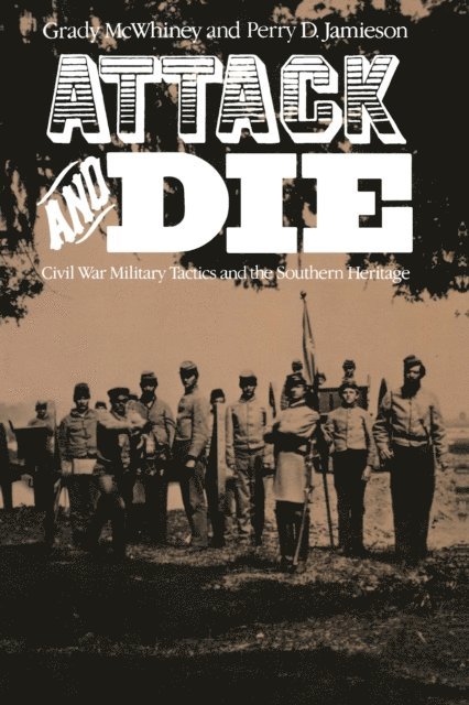 Perry D. Jamieson, Grady McWhiney - Attack and Die, E-bok