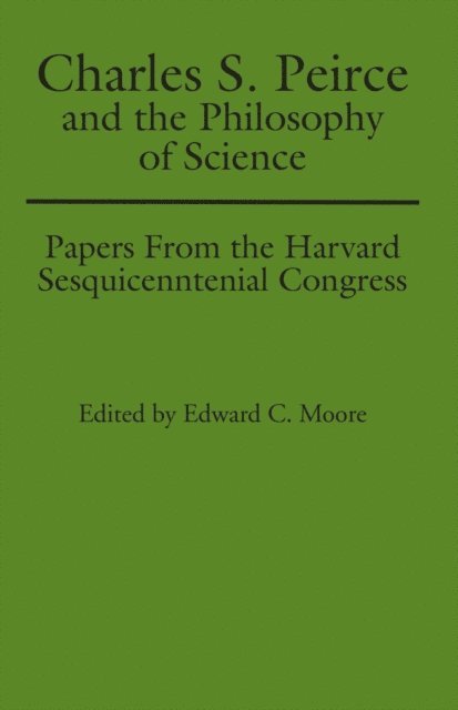 Edward C. Moore - Charles S. Peirce and the Philosophy of Science, E-bok