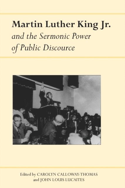 John Louis Lucaites, Carolyn Calloway-Thomas - Martin Luther King Jr. and the Sermonic Power of Public Discourse, E-bok