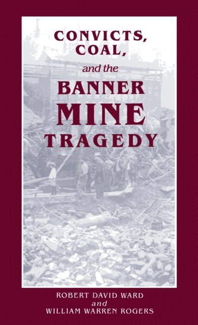 William Warren Rogers Sr., Robert David Ward - Convicts, Coal, and the Banner Mine Tragedy, E-bok