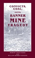 Convicts, Coal, and the Banner Mine Tragedy
