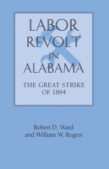 William Warren Rogers Sr., Robert David Ward - Labor Revolt In Alabama, E-bok