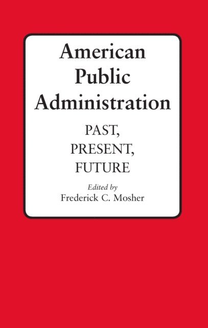 Frederick C. Mosher - American Public Administration, E-bok