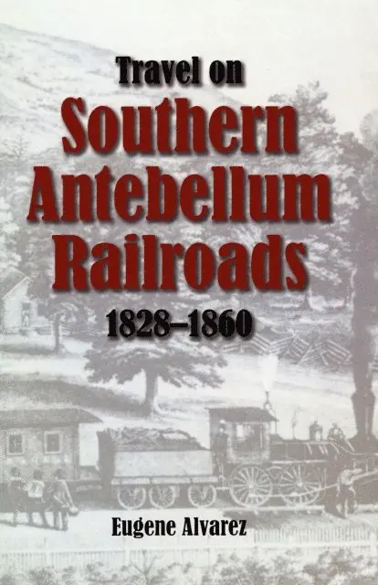 Eugene Alvarez - Travel On Southern Antebellum Railroads, 1828-1860, E-bok. Tillgänglighet: Lägg i varukorg