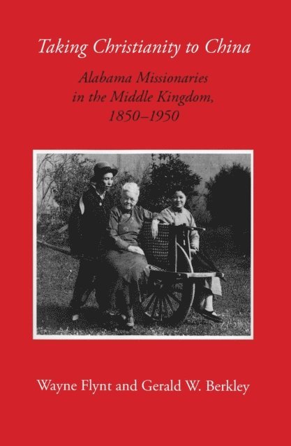 Gerald W. Berkley-Coats, Wayne Flynt - Taking Christianity to China, E-bok