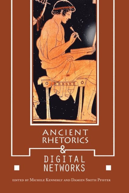 Damien Smith Pfister, Michele Kennerly - Ancient Rhetorics and Digital Networks, E-bok