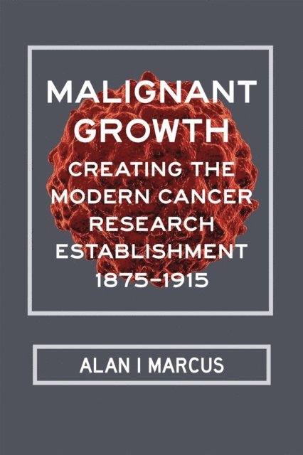 Alan I Marcus - Malignant Growth, E-bok