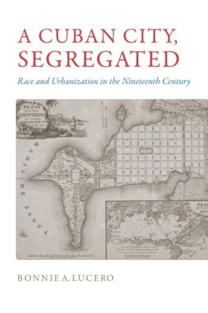 Bonnie A. Lucero - Cuban City, Segregated, E-bok