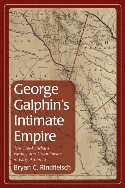 Bryan C. Rindfleisch - George Galphin's Intimate Empire, E-bok