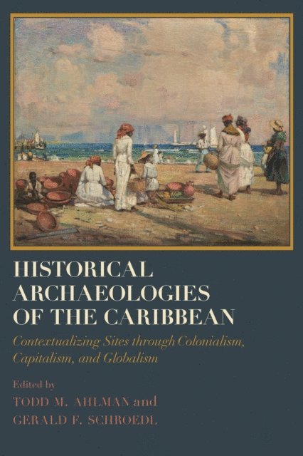 Todd M. Ahlman, Gerald F. Schroedl, Todd M. Ahlman - Historical Archaeologies of the Caribbean, E-bok