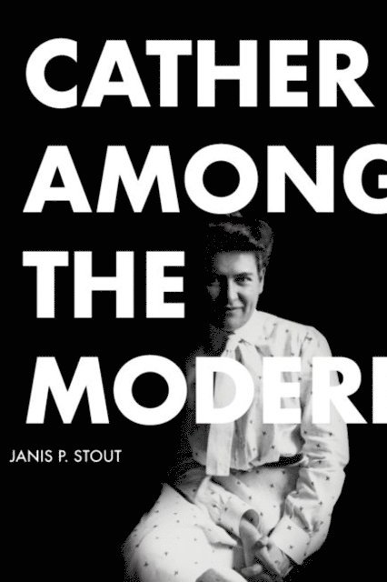 Janis P. Stout - Cather Among the Moderns, E-bok